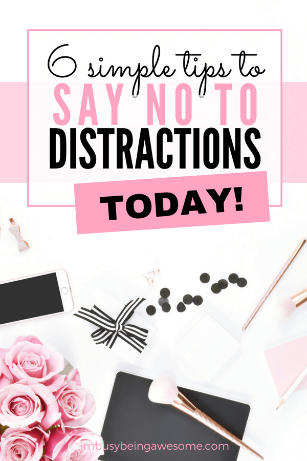 6 simple tips to say no to distractions. Avoid distraction, stay focused, focus on work, get stuff done, stay on task, stay productive, success, complete tasks, #distractions #avoiddistraction #success #focus #mentalclarity