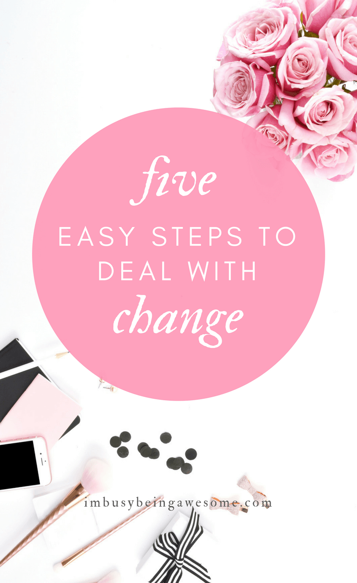 5 Easy Steps for Dealing With Change Growth, self development, personal development, success, moving, new mom, newly wed, new job, lose your job, tips and tricks, mental health, conversation, happiness, #change #growth #personaldevelopment #success #moving #newmom #newlywed #newjob #fired #tipsandtricks, #mentalhealth #talkitout #happiness 