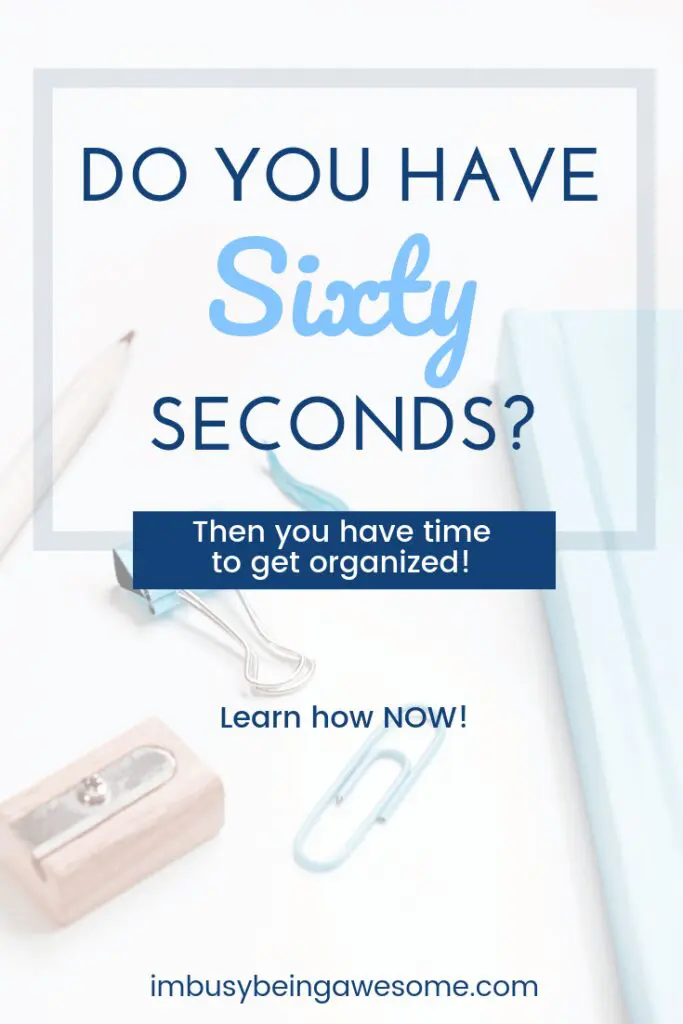 Do you have sixty seconds? Get organized using the One Minute Rule!