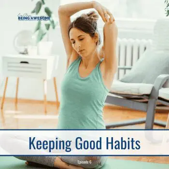 Woman stretching in yoga pose, "Keeping Good Habits.