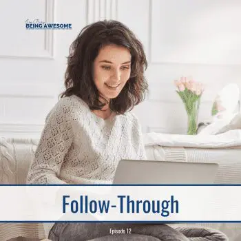 Woman using laptop with "Follow-Through" text, episode 12. Busy Being Awesome blog.