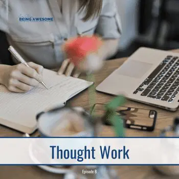 Thought Work: Woman writing in notebook next to laptop. Episode 8.