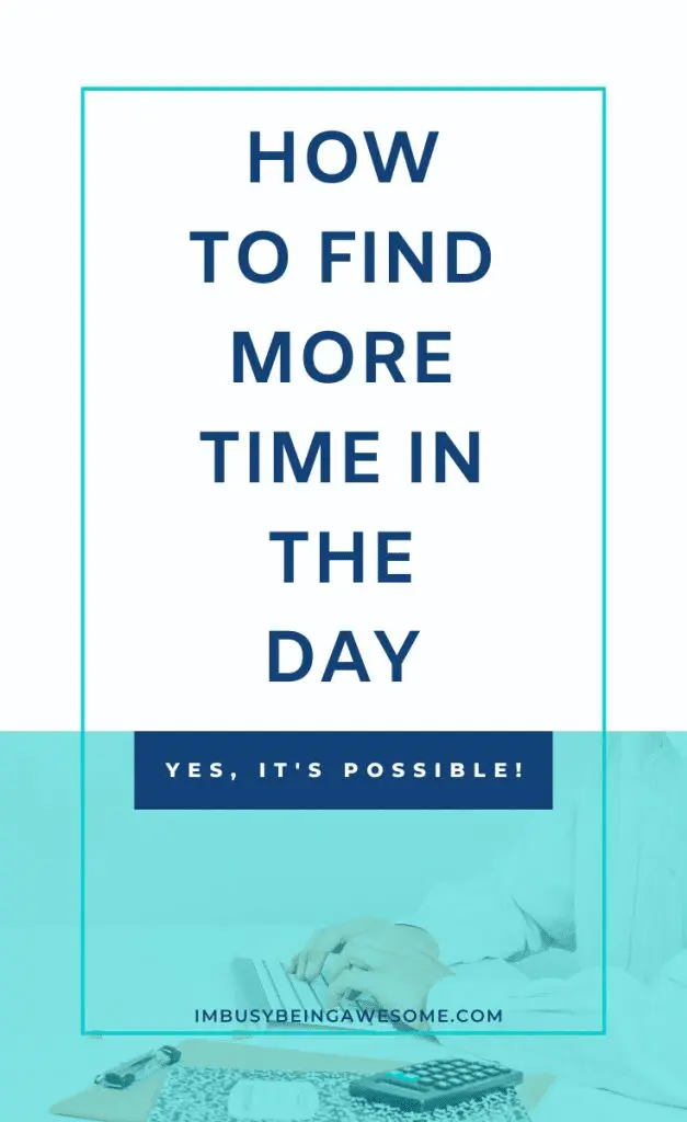 How to Find More Time in the Day - Imbusybeingawesome.com