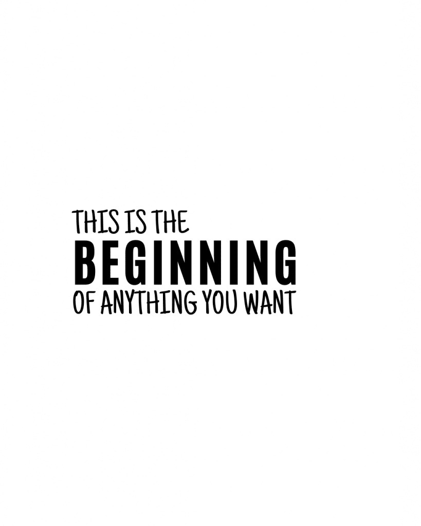 Motivational quote: "This is the beginning of anything you want.