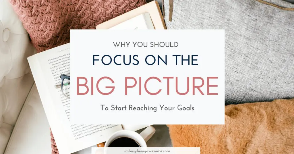 Open book, coffee, blankets: Why you should focus on the big picture to reach your goals.