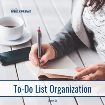 Writing to-do list with coffee and phone. Text: To-Do List Organization, Episode 29.