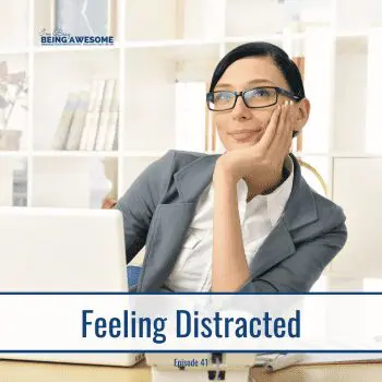 Woman feeling distracted at her desk with a laptop. "Feeling Distracted, Episode 41" text overlay.