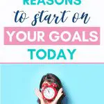 Reasons to start on your goals today: Woman holding alarm clock.