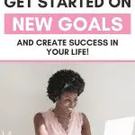 Woman working on laptop. How to get started on new goals and create success in your life!