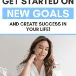 Woman planning new goals for success. Text: How to get started on new goals and create success in your life!