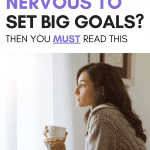Woman with coffee looking out window, text "Nervous to set big goals?