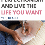 Overcome perfectionism and live the life you want, image shows person journaling.