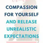 Create compassion for yourself and release unrealistic expectations. Learn how to love you.