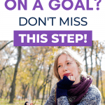 Woman journaling outdoors, thinking about goals. Text: "Are you working on a goal? Don't miss this step!