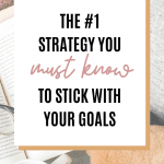Text overlay: "The #1 strategy you must know to stick with your goals.