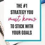 Notebook with text: The #1 strategy you must know to stick with your goals.