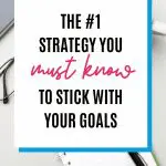 Goal setting image: "The #1 strategy you must know to stick with your goals.