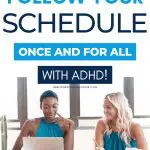 Two women working together. Text: Learn how to follow your schedule once and for all with ADHD!