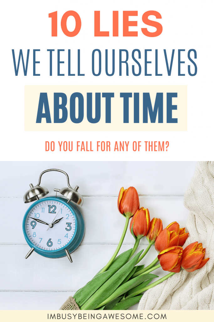 Clock and tulips representing lies about time management. Text: "10 Lies We Tell Ourselves About Time.