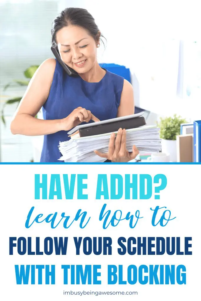 Woman on phone holding stack of papers. Text: Have ADHD? Learn how to follow your schedule with time blocking.