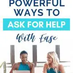 Two women collaborating, "3 Powerful Ways to Ask For Help" text overlay