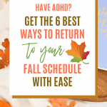 ADHD fall schedule tips. Text: "Have ADHD? Get the 6 Best Ways to Return to Your Fall Schedule With Ease.