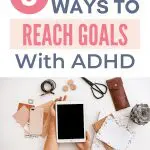 Text: 3 Powerful Ways to Reach Goals with ADHD. Hands holding a tablet surrounded by office supplies.
