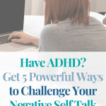 Woman with ADHD using laptop, challenging negative self-talk. Text: "Have ADHD? Get 5 Powerful Ways to Challenge Your Negative Self Talk.