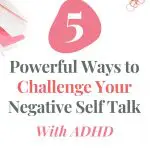 5 powerful ways to challenge negative self-talk with ADHD. Blog post graphic.