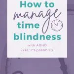 Time blindness with ADHD: How to manage time blindness. Clock image with text overlay.