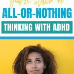 Text: "5 Reasons You're Stuck in All-or-Nothing Thinking With ADHD." Woman looking up.