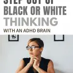 Woman contemplating black or white thinking with ADHD. "How to Step Out of Black or White Thinking With an ADHD Brain.
