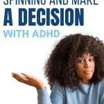Woman with curly hair shrugging, text: How to Stop Spinning and Make a Decision with ADHD