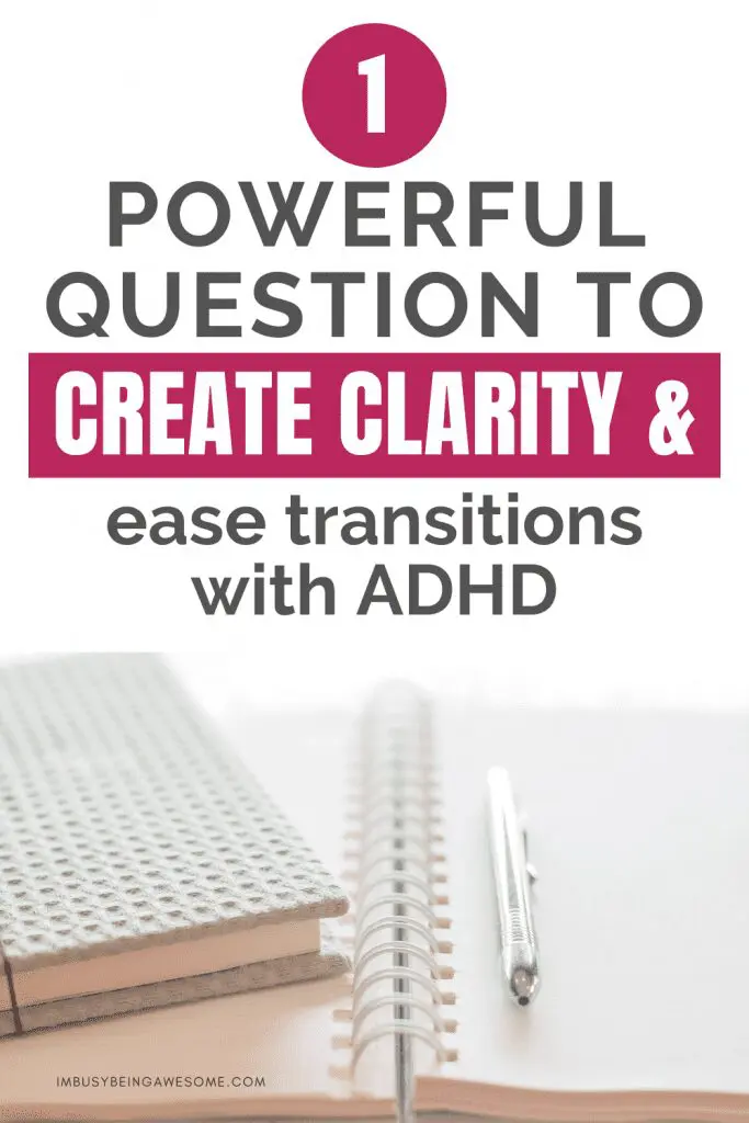 Clarity with ADHD: Notebook and pen on a desk. Text: "1 Powerful Question to Create Clarity & ease transitions with ADHD