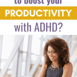 Woman reading papers at desk. Text reads Are you doing this to boost productivity with ADHD