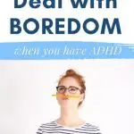 How to Deal with Boredom When You Have ADHD