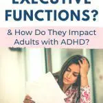 What are Executive Functions & How Do They Impact Adults with ADHD?