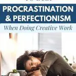 4 Step Process To Beat Procrastination & Perfectionism (For Creative Work)