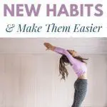How To Create New Habits & Make Them Easier