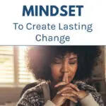 How To Change Your Mindset To Create Lasting Change