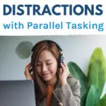 How To Reduce Distractions with Parallel Tasking
