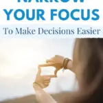 How To Narrow Your Focus To Make Decisions Easier
