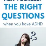 how to ask yourself the right questions when you have ADHD