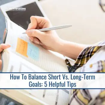 how to balance short term versus long term goals. 5 tips.