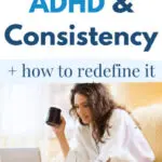 The Truth About ADHD & Consistency + How To Redefine It