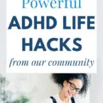 19 ADHD Life Hacks from our Community