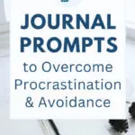 7 Journal Prompts To Overcome Procrastination & Avoidance