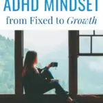 How To Shift Your ADHD Mindset from Fixed To Growth
