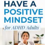 3 Ways To Have a Positive Mindset for ADHD Adults