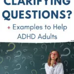 Clarifying questions for ADHD adults image. Text: What are clarifying questions? + Examples to help ADHD adults. Woman stands before a chalkboard.